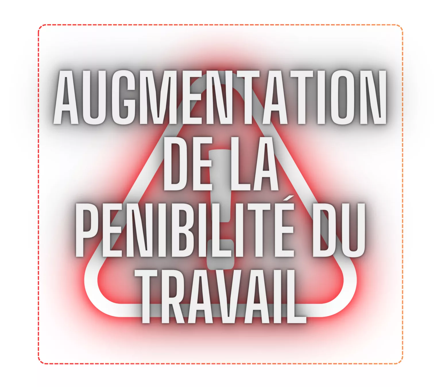 AUGMENTATION DE LA PENIBILITé DU TRAVAIL (B)