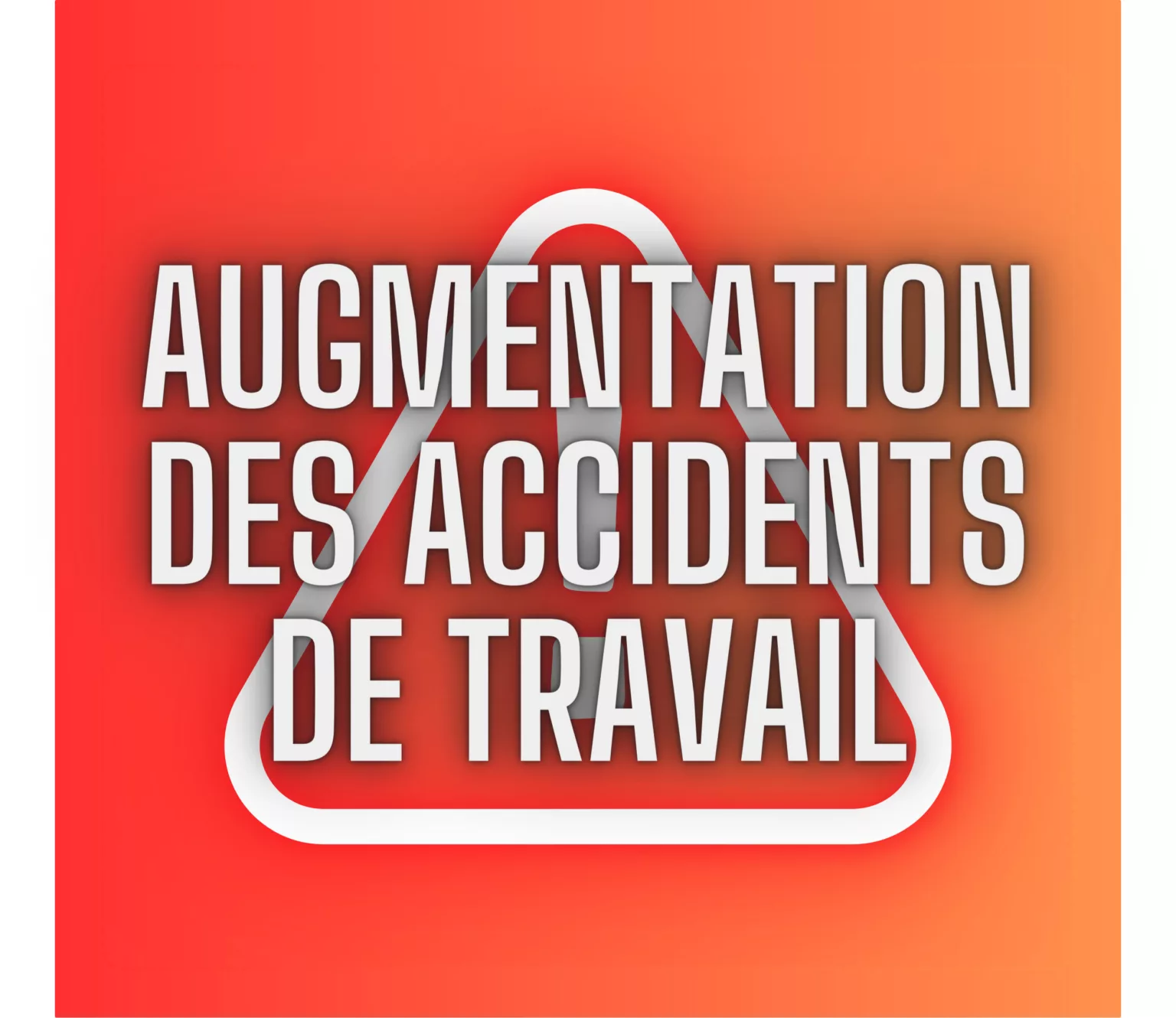 AUGMENTATION DES ACCIDENTS DE TRAVAIL (O)