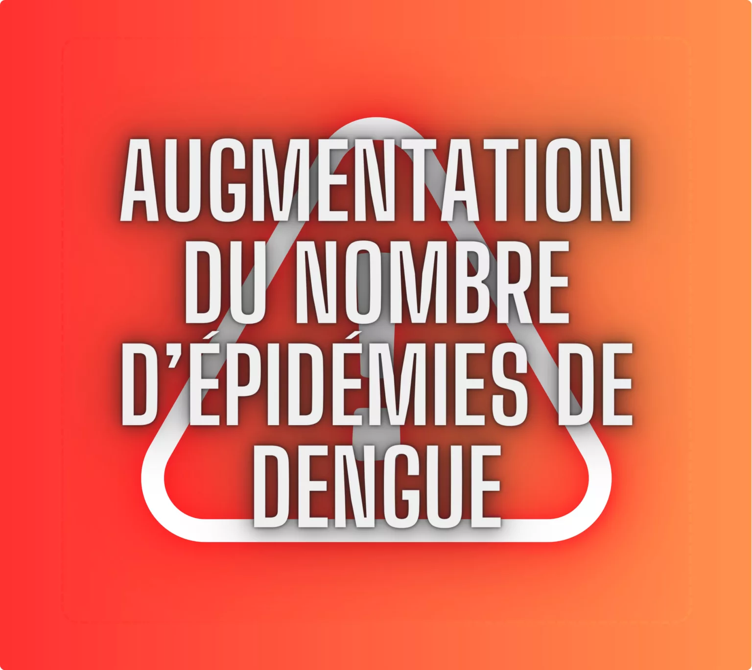 AUGMEnTATION DU NOMBRE d’épidémies de dengue (O)