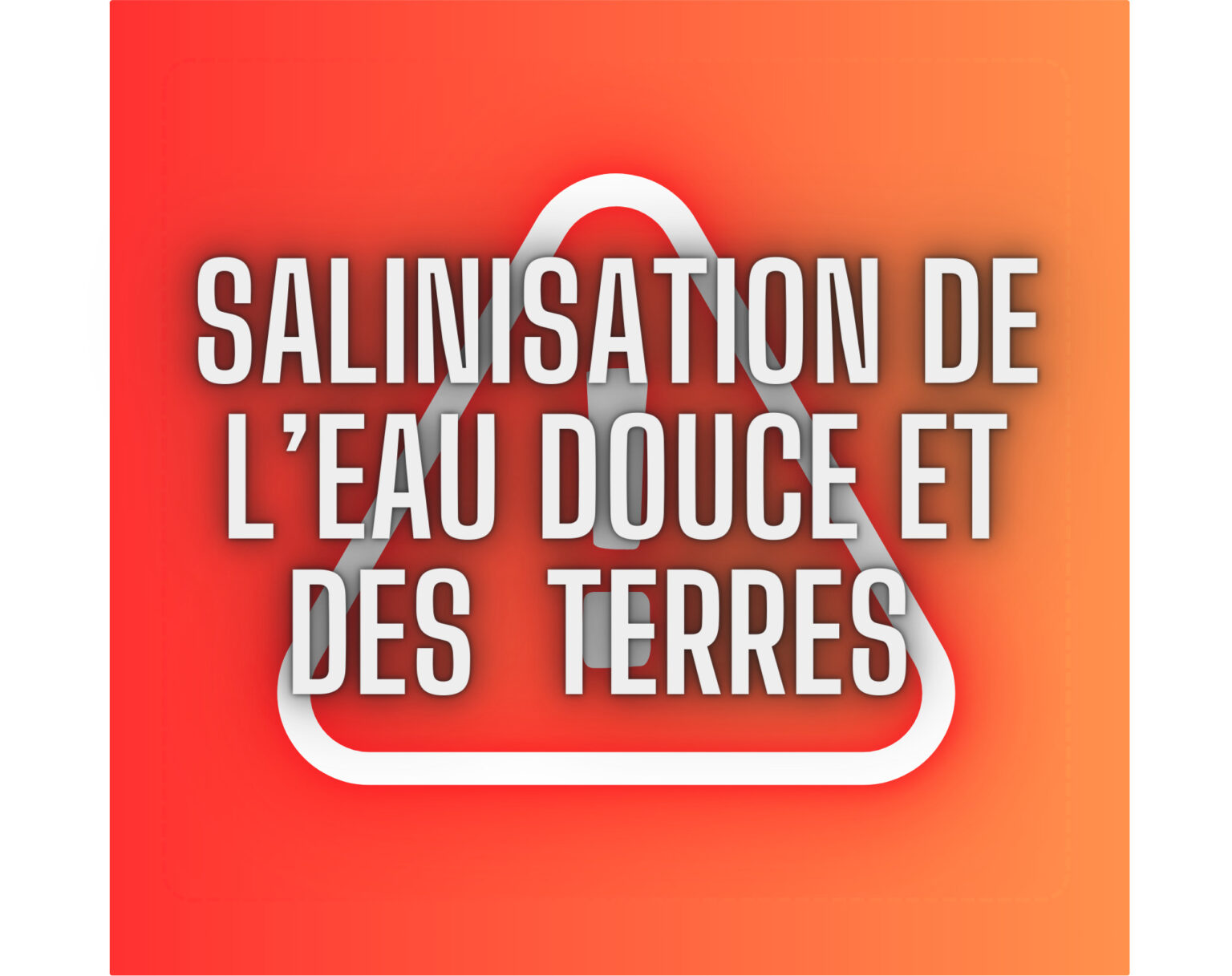 SALINISATION DE L’EAU DOUCE ET DES TERRES (O)